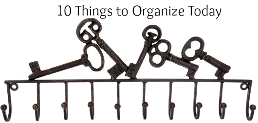 10 Things to Organize Today
