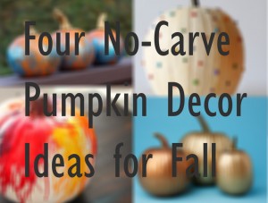 Four No Carve Pumpkin Decor Ideas for Fall